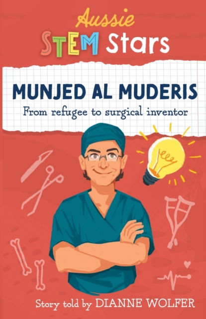 Aussie Stem Stars: Munjed Al Muderis : From refugee to surgical inventor, Paperback / softback Book