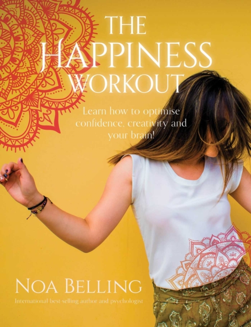 The Happiness Workout : Learn how to optimise confidence, creativity and your brain!, Paperback / softback Book
