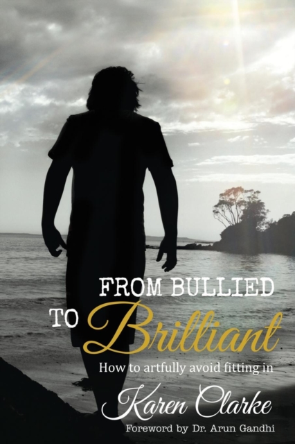 From Bullied to Brilliant : How to artfully avoid fitting in, Paperback / softback Book