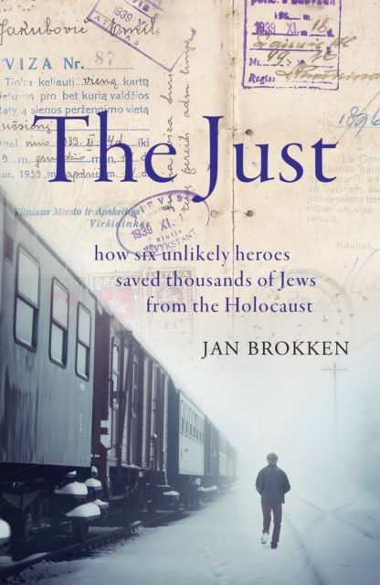 The Just : how six unlikely heroes saved thousands of Jews from the Holocaust, EPUB eBook
