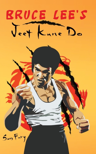 Bruce Lee's Jeet Kune Do : Jeet Kune Do Training and Fighting Strategies, Hardback Book
