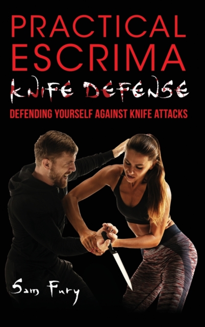 Practical Escrima Knife Defense : Filipino Martial Arts Knife Defense Training, Hardback Book