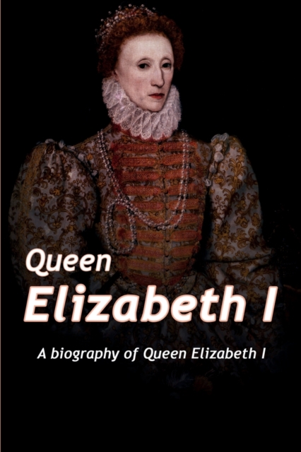 Queen Elizabeth : A Biography of Queen Elizabeth, Paperback / softback Book