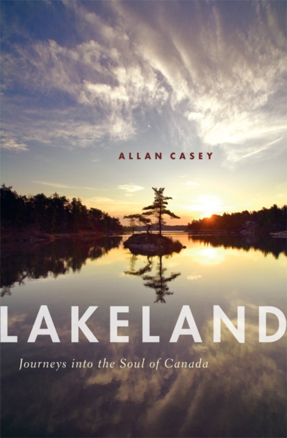 Lakeland : Journeys into the Soul of Canada, EPUB eBook