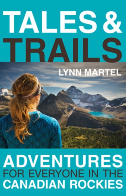 Tales and Trails : Adventures for Everyone in the Canadian Rockies, Paperback / softback Book
