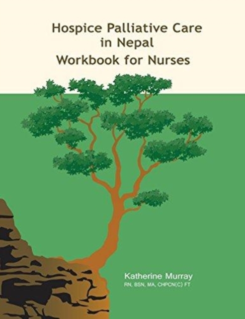 Hospice Palliative Care in Nepal : Workbook for Nurses, Paperback / softback Book