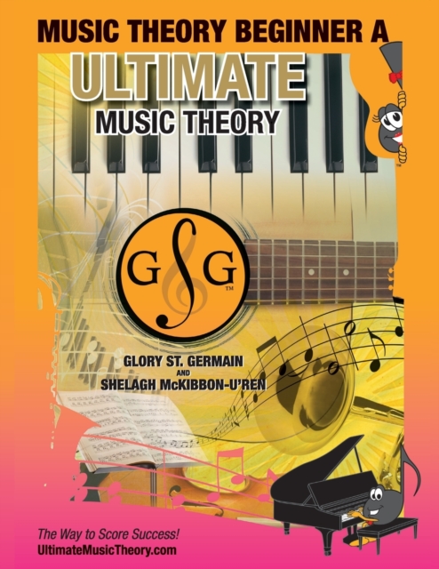 Music Theory Beginner A Ultimate Music Theory : Music Theory Beginner A Workbook includes 12 Fun and Engaging Lessons, Reviews, Sight Reading & Ear Training Games and more! So-La & Ti-Do will guide yo, Paperback / softback Book