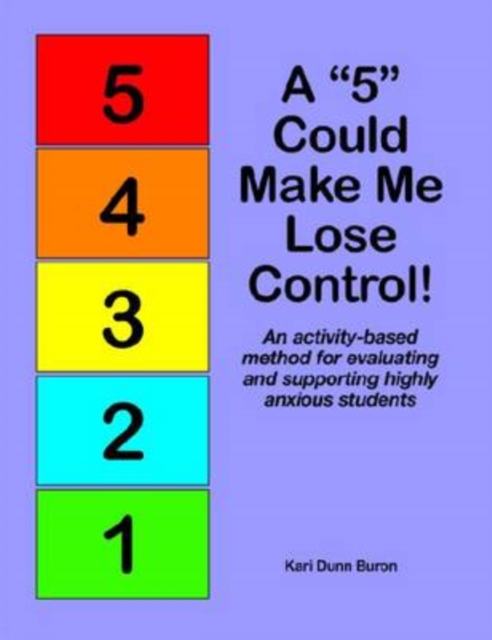 A "5" Could Make Me Lose Control! : An Activity-Based Method for Evaluating and Supporting Highly Anxious Students, Paperback / softback Book