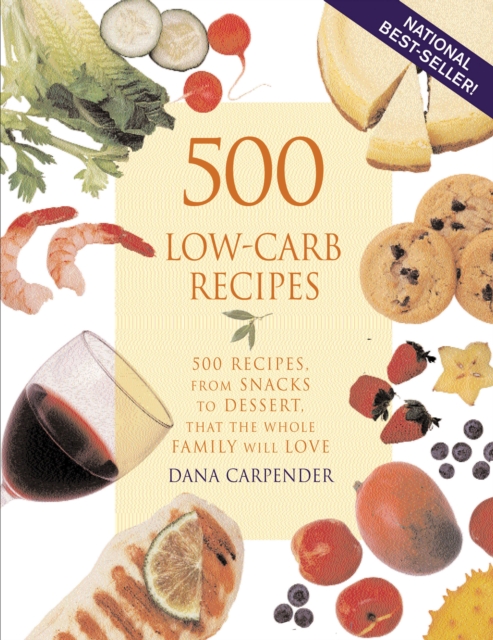 500 Low-Carb Recipes : 500 Recipes, from Snacks to Dessert, That the Whole Family Will Love, Paperback / softback Book
