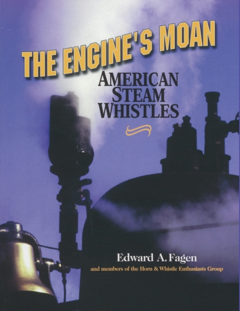 The Engine's Moan : American Steam Whistles, Paperback / softback Book