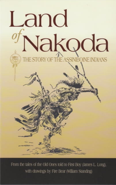 Land of Nakoda : The Story of the Assiniboine Indians, Paperback / softback Book