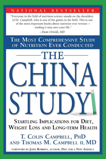 The China Study : The Most Comprehensive Study of Nutrition Ever Conducted and the Startling Implications for Diet, Weight Loss and Long-term Health, Paperback Book