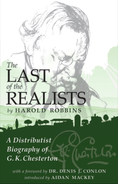 The Last of the Realists : A Distributist Biography of G. K. Chesterton, Paperback / softback Book