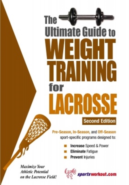 Ultimate Guide to Weight Training for Lacrosse : 2nd Edition, Paperback / softback Book