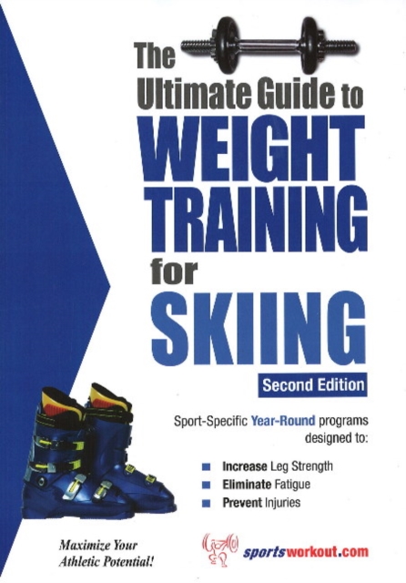 Ultimate Guide to Weight Training for Skiing : 2nd Edition, Paperback / softback Book