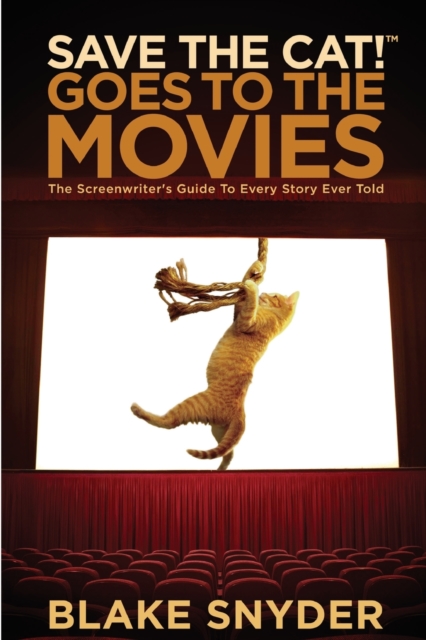 Save the Cat! Goes to the Movies : The Screenwriter's Guide to Every Story Ever Told, Paperback / softback Book