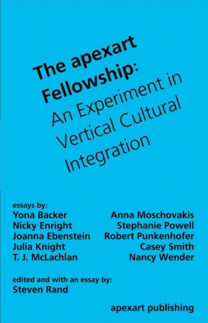 The apexart Fellowship : An Experiment in Vertical Cultural Integration, Paperback / softback Book