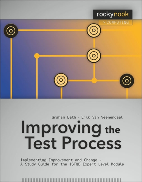 Improving the Test Process : Implementing Improvement and Change - A Study Guide for the ISTQB Expert Level Module, Paperback / softback Book