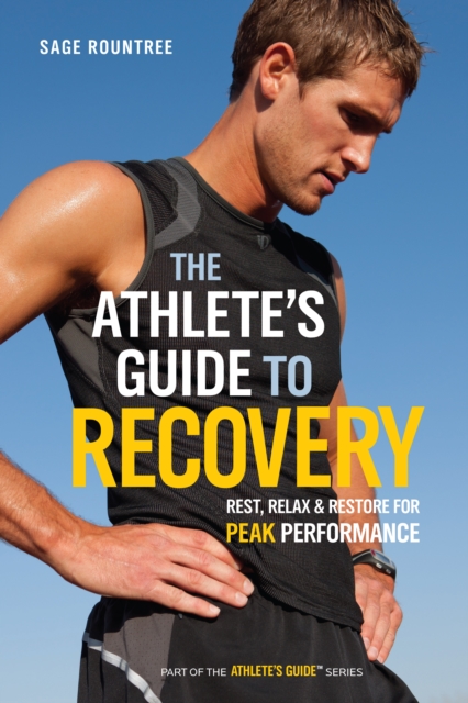 The Athlete's Guide to Recovery : Rest, Relax, and Restore for Peak Performance, Paperback / softback Book
