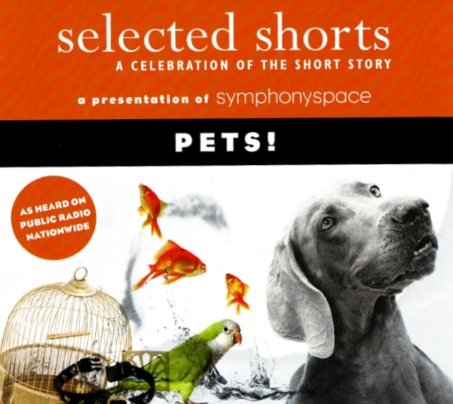 Selected Shorts: Pets! : A Celebration of the Short Story, CD-Audio Book
