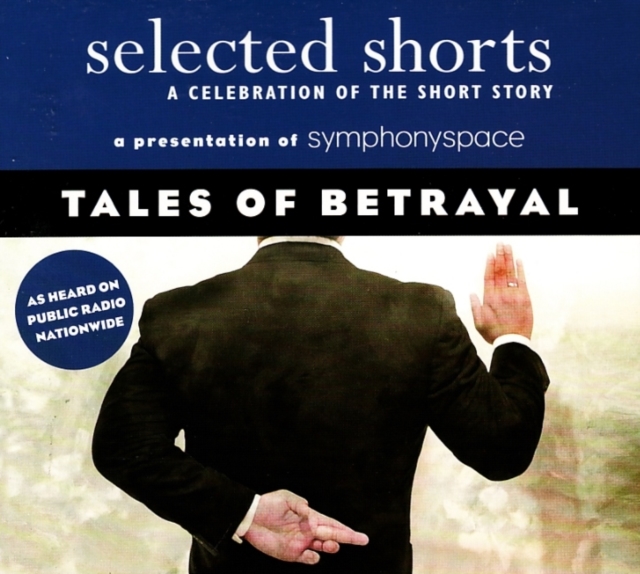Selected Shorts: Tales of Betrayal : A Celebration of the Short Story, CD-Audio Book