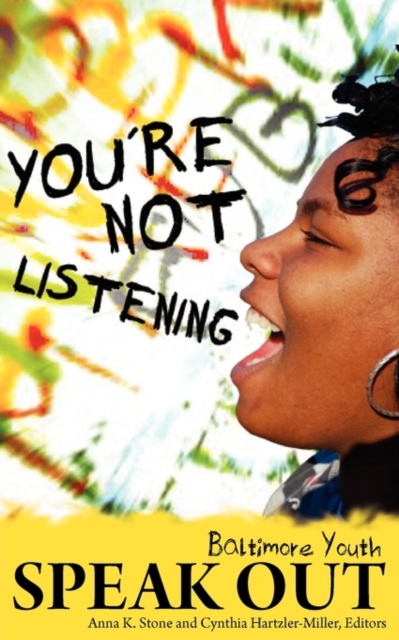 You're Not Listening : Baltimore Youth Speak Out, Paperback / softback Book