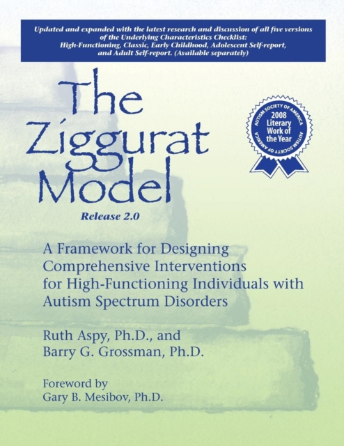 The Ziggurat Model : A Framework for Designing Comprehensive Interventions for Individuals with High-Functioning Autism and Asperger Syndrome, Paperback / softback Book