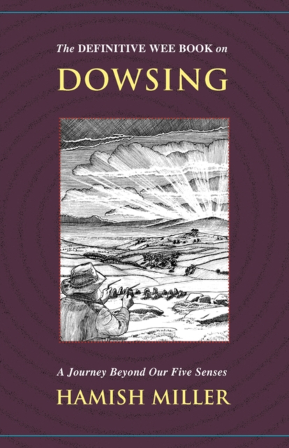 The Definitive Wee Book on Dowsing : A Journey Beyond Our Five Senses, Paperback / softback Book