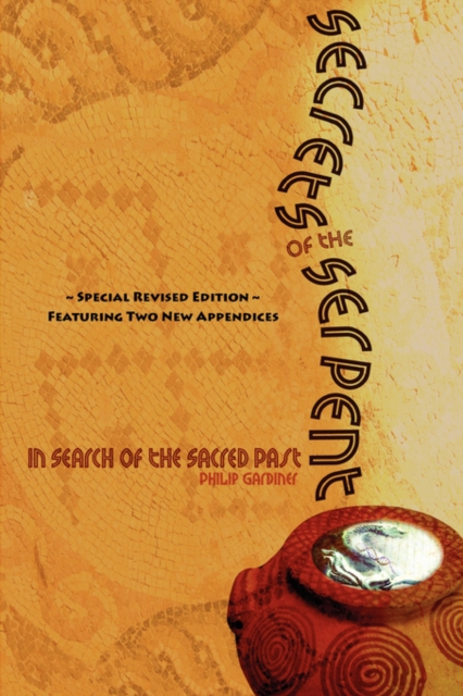 Secrets of the Serpent, In Search of the Sacred Past, Special Revised Edition Featuring Two New Appendices, Paperback / softback Book