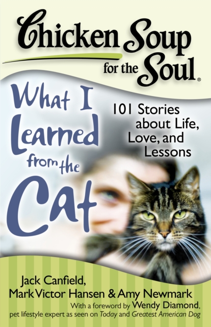 Chicken Soup for the Soul: What I Learned from the Cat : 101 Stories about Life, Love, and Lessons, Paperback / softback Book