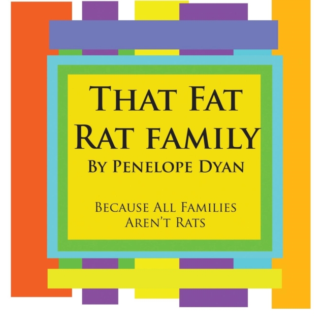 That Fat Rat Family--Because All Families Aren't Rats, Paperback / softback Book