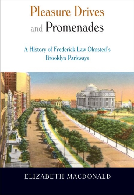 Pleasure Drives and Promenades : The History of Frederick Law Olmsted's Brooklyn Parkways, Paperback / softback Book