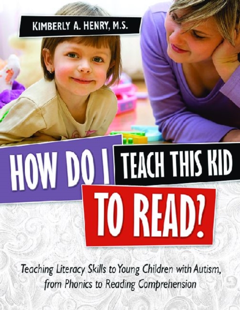 How Do I Teach This Kid To Read? : Teaching Literacy Skills to Young Children with Autism, from Phonics to Fluency, Multiple-component retail product Book