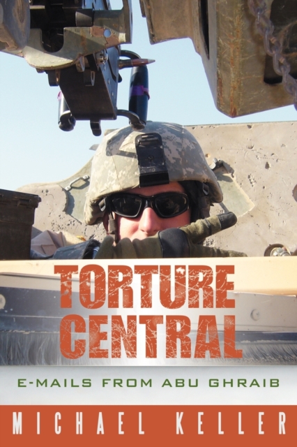 Torture Central : E-Mails from Abu Ghraib, Paperback / softback Book