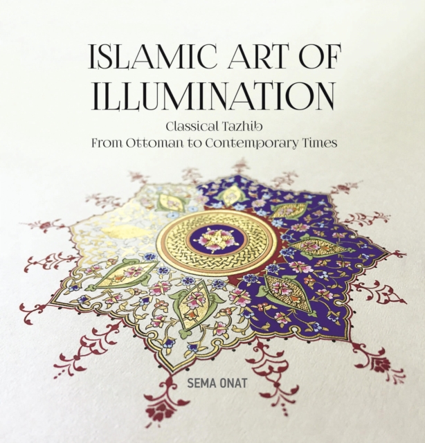 islamic art of illumination : classical tazhib from ottoman to