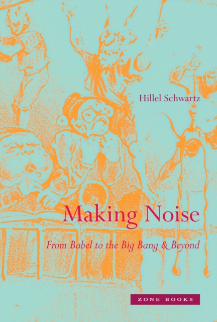 Making Noise : From Babel to the Big Bang and Beyond, Hardback Book