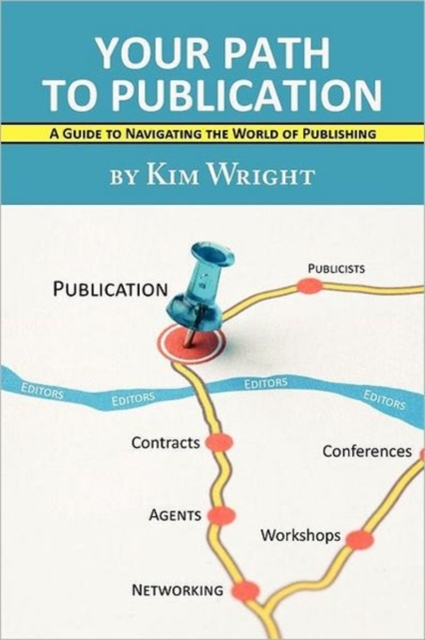 Your Path to Publication : A Guide to Navigating the World of Publishing, Paperback / softback Book