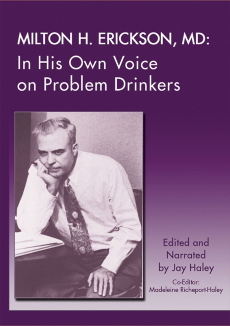 Milton H. Erickson, MD : In His Own Voice on Problem Drinkers, CD-ROM Book