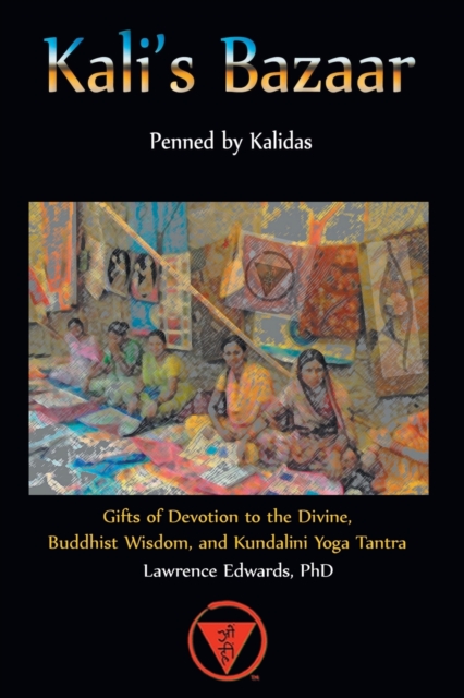 Kali's Bazaar : Gifts of Devotion to the Divine, Buddhist Wisdom, and Kundalini Yoga Tantra, Paperback / softback Book