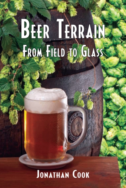 Beer Terrain : From Field to Glass, Hardback Book