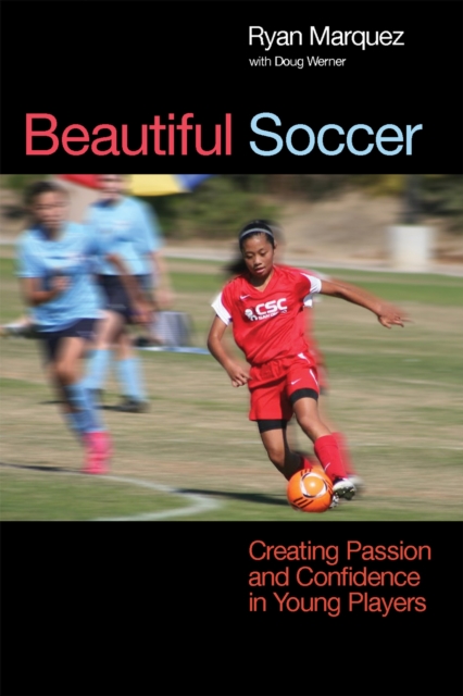 Beautiful Soccer : Creating Passion and Confidence in Young Players, Paperback / softback Book