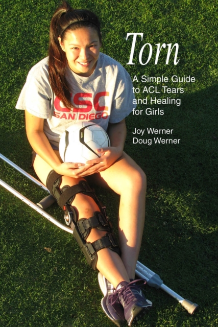 Torn : A Simple Guide to ACL Tears and Healing for Girls, Paperback / softback Book