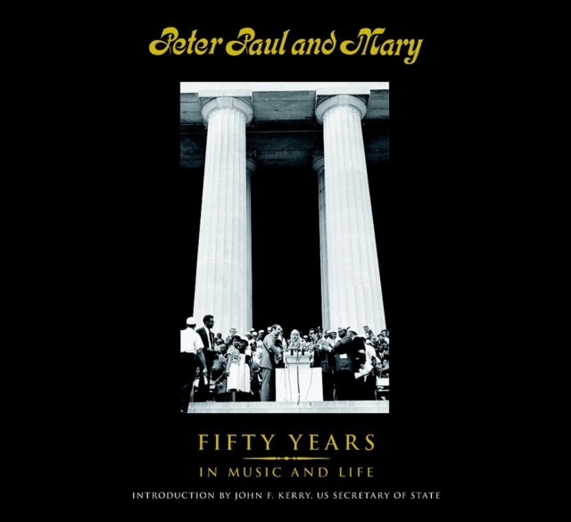 Peter Paul and Mary : Fifty Years in Music and Life, Hardback Book