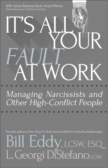 It's All Your Fault at Work! : Managing Narcissists and Other High-Conflict People, Paperback / softback Book