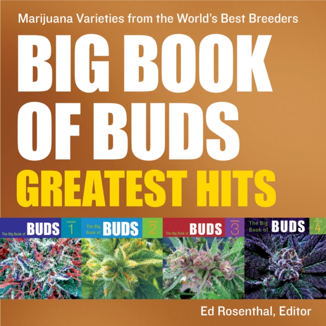 Big Book Of Buds Greatest Hits : Marijuana Varieties from the World's Best Breeders, Paperback / softback Book