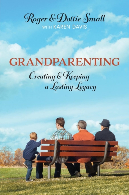 Grandparenting : Creating and Keeping a Lasting Legacy, Paperback / softback Book