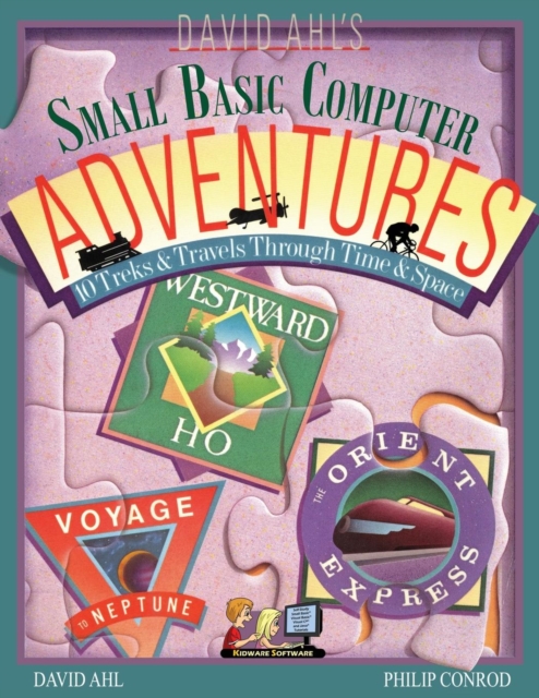 David Ahl's Small Basic Computer Adventures - 25th Annivesary Edition - 10 Treks & Travels Through Time & Space, Paperback / softback Book