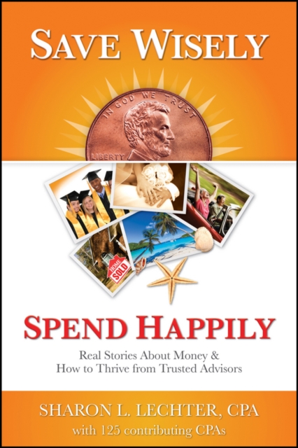 Save Wisely, Spend Happily : Real Stories About Money and How to Thrive From Trusted Advisors, Paperback / softback Book