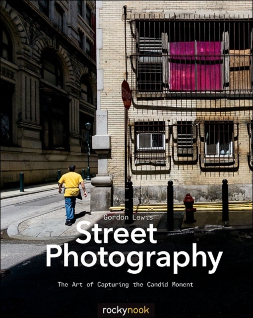 Street Photography : The Art of Capturing the Candid Moment, Paperback / softback Book