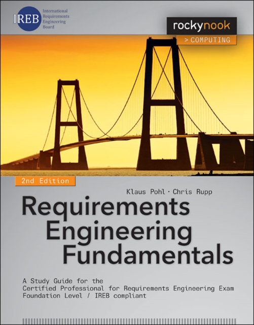 Requirements Engineering Fundamentals : A Study Guide for the Certified Professional for Requirements Engineering Exam - Foundation Level - IREB compliant, Paperback / softback Book